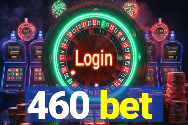 460 bet